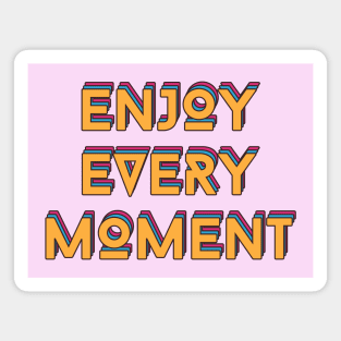 Enjoy Every Moment Magnet